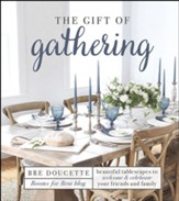 The Gift of Gathering: Beautiful Tablescapes to Welcome and Celebrate Your Friends and Family