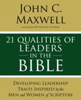 21 Qualities of Leaders in the Bible: Key Leadership Traits of the Men and Women in Scripture - eBook