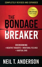The Bondage Breaker, revised and updated: Overcoming *Negative Thoughts *Irrational Feelings *Habitual Sins