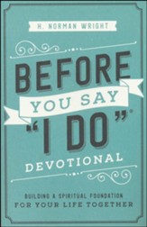 Before You Say I Do Devotional, repackaged: Building a Spiritual Foundation for Your Life Together