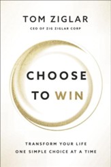 Choose to Win: Transform Your Life, One Simple Choice at a Time - eBook