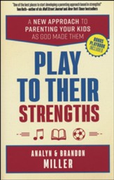 Play to Their Strengths: A New Approach to Parenting Your Kids as God Made Them