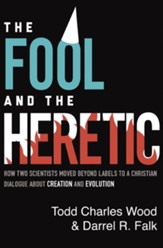 The Fool and the Heretic: How Two Scientists Moved beyond Labels to a Christian Dialogue about Creation and Evolution - eBook