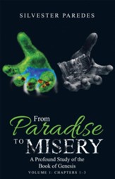 From Paradise to Misery: A Profound Study of the Book of Genesis Volume 1: Chapters 1-3 - eBook