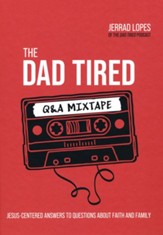 The Dad Tired Q&A Mixtape: Jesus-Centered Answers to Questions About Faith and Family