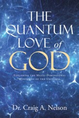 The Quantum Love of God: Exploring the Multi-Dimensional Mysteries of the Universe - eBook
