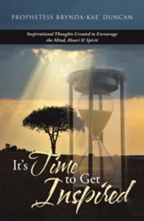 It'S Time to Get Inspired: Inspirational Thoughts Created to Encourage the Mind, Heart & Spirit - eBook