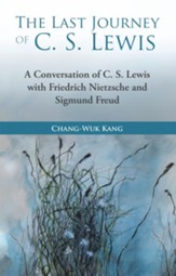 The Last Journey of C. S. Lewis: A Conversation of C. S. Lewis with Friedrich Nietzsche and Sigmund Freud - eBook