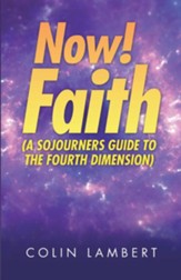 Now! Faith (A Sojourners Guide to the Fourth Dimension) - eBook