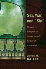 Sex, War, and Sin: Humanity's Path from the Garden Toward the City of a Holy God