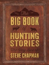 The Big Book of Hunting Stories: The Very Best of Steve Chapman