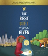 The Best Gift Ever Given: A 25-Day Journey Through Advent from God's Good Gifts to God's Great Son
