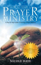 How to Start a Prayer Ministry: A Step by Step Guide to Starting a Prayer Ministry - eBook