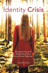 Identity Crisis: Recapturing and Reclaiming Our God-Given Identity - eBook