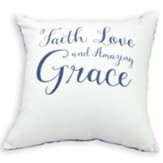 Faith, Love, and Amazing Grace - Message Pillow