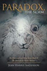 Paradox, the Norm: The First and Last King Series Book Ii the Journals of Davin Alastair - eBook