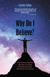 Why Do I Believe?: The Heavens Declare the Glory of God; the Skies Proclaim the Work of His Hands - Psalm 19:1 - eBook