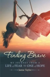 Finding Brave: My Journey from a Life of Fear to One of Hope - eBook