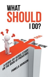 What Should I Do?: A Verse-By-Verse Study on the Book of Proverbs - eBook