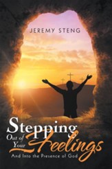 Stepping out of Your Feelings: And into the Presence of God - eBook
