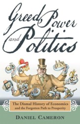 Greed, Power and Politics: The Dismal History of Economics and the Forgotten Path to Prosperity - eBook