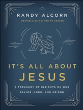 It's All About Jesus: A Treasury of Insights on Our Savior, Lord, and Friend