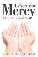 A Plea for Mercy: When Mercy Said No - eBook