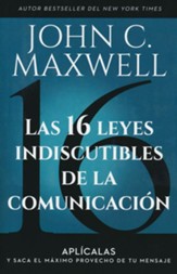 Las 16 leyes indiscutibles de la comunicacion (The 16 Undeniable Laws of Communication)