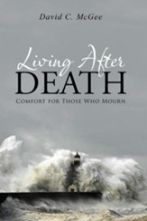 Living After Death: Comfort for Those Who Mourn - eBook