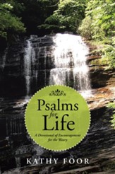 Psalms for Life: A Devotional of Encouragement for the Weary - eBook