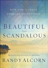 Beautiful and Scandalous: How God's Grace Changes Everything