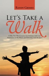 Let's Take a Walk: A Fifty-Two-Week Journey into Intimacy with God, Meditation on His Word, and Fellowship with His Spirit - eBook