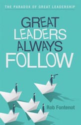 Great Leaders Always Follow: The Paradox of Great Leadership - eBook