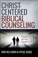 Christ-Centered Biblical Counseling: Changing Lives with God's Changeless Truth