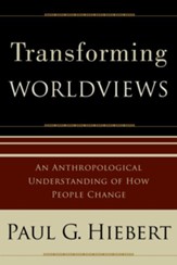 Transforming Worldviews: An Anthropological Understanding of How People Change - eBook