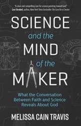 Science and the Mind of the Maker: What the Conversation Between Faith and Science Reveals about God - eBook