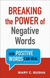 Breaking the Power of Negative Words: How Positive Words Can Heal - eBook
