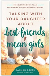 Talking with Your Daughter About Best Friends and Mean Girls: Discovering God's Plan for Making Good Friendship Choices