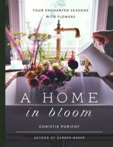A Home in Bloom: Four Enchanted Season with Flowers