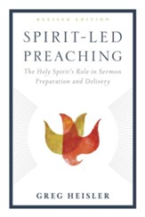 Spirit-Led Preaching: The Holy Spirit's Role in Sermon Preparation and Delivery / Revised - eBook