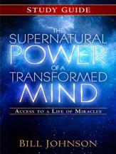 The Supernatural Power of a Transformed Mind Study Guide: Access to a Life of Miracles - eBook