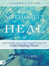 Authority to Heal Leader's Guide: Restoring the Lost Inheritance of God's Healing Power - eBook
