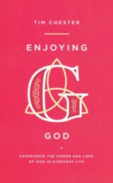 Enjoying God: Experience the Power and Love of God in Everyday
