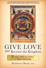Give Love and Receive the Kingdom: The Essential People and Themes of English Spirituality - eBook