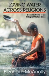 Loving Water Across Religions: Contributions to an Integral Water Ethic