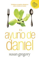 El ayuno de Daniel: Fortalezca su espiritu, alimente su alma y renueve su cuerpo - eBook