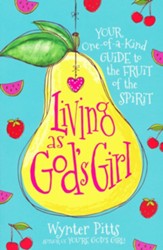 Living as God's Girl: Your One-of-a-Kind Guide to the Fruit of the Spirit