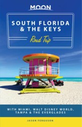 Moon South Florida & the Keys Road Trip: With Miami, Walt Disney World, Tampa & the Everglades - eBook