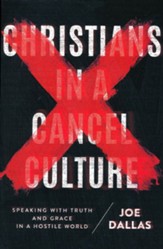 Christians in a Cancel Culture: Speaking with Truth and Grace in a Hostile World