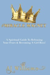 #Miracle Magnet: A Spiritual Guide to Releasing Your Fears & Becoming a Girl Boss - eBook